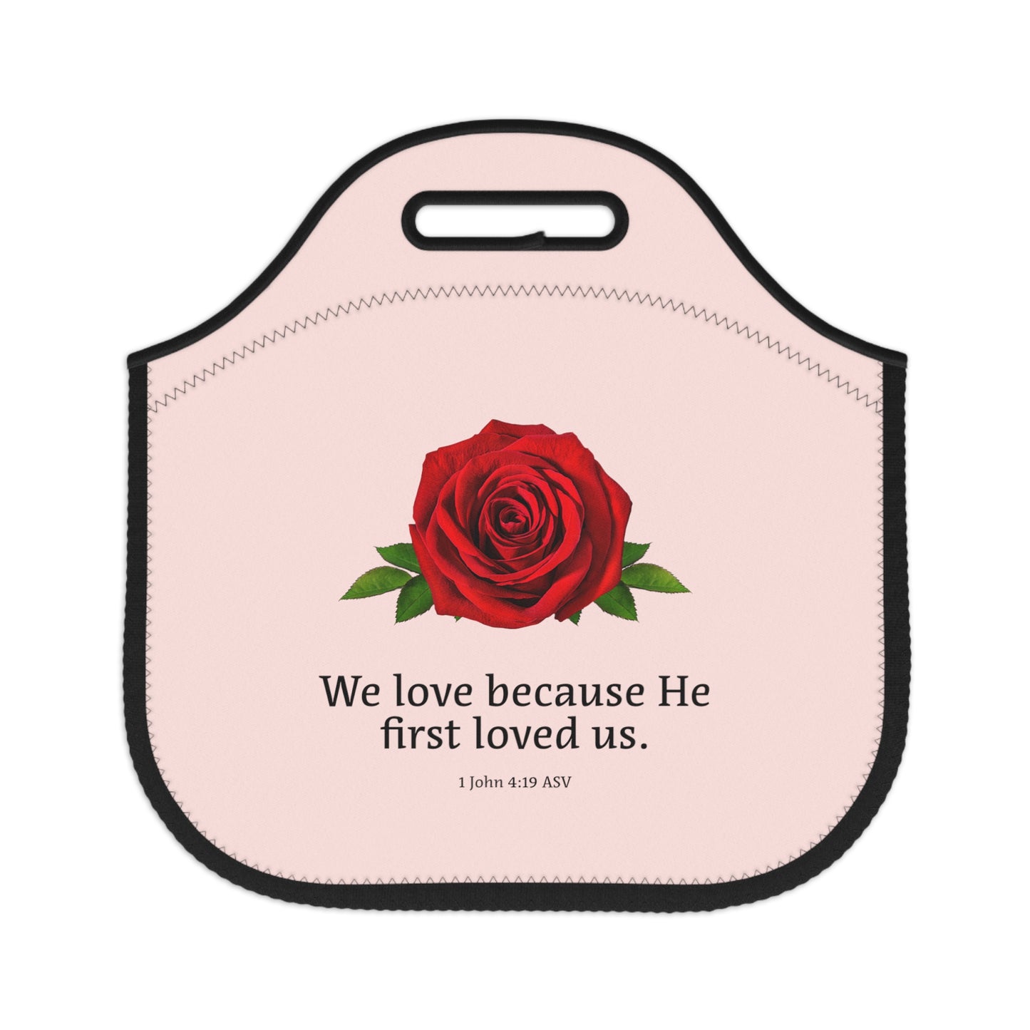 Neoprene Lunch Bag - We Love Because He First Loved Us