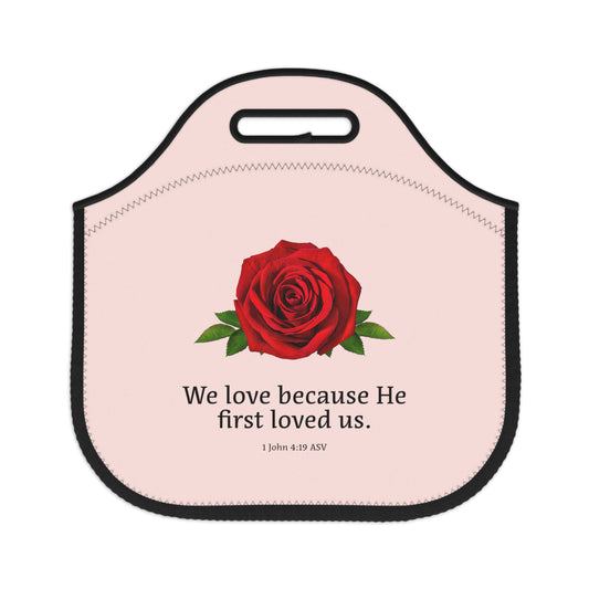 Neoprene Lunch Bag - We Love Because He First Loved Us