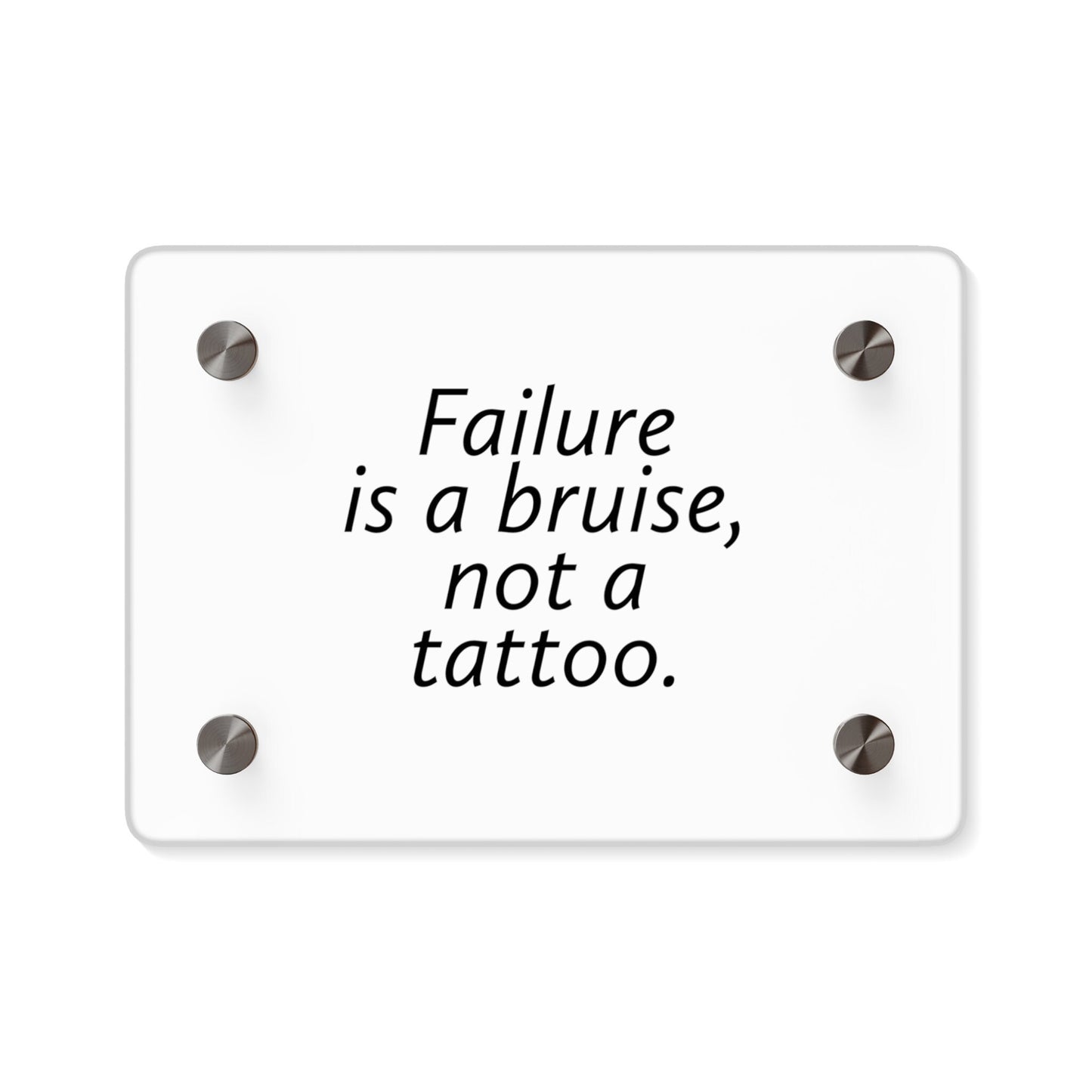 Acrylic Wall Art  Panels - Failure is a Bruise