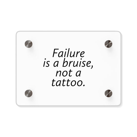 Acrylic Wall Art  Panels - Failure is a Bruise